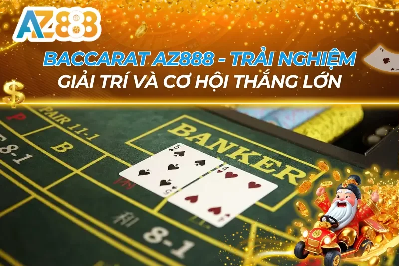 Baccarat AZ888 — Luật Chơi, Chiến Thuật & Bí Kíp Thắng Lớn