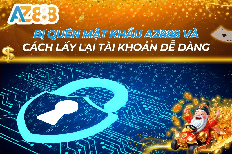 Bị Quên Mật Khẩu AZ888 — Cách Lấy Lại Tài Khoản Trong 3 Phút