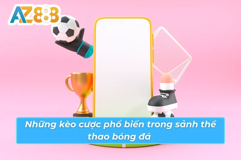 Các loại kèo bóng đá AZ888