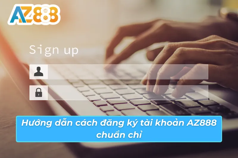 Điều kiện đăng ký tài khoản AZ888 Điều kiện đăng ký tài khoản AZ888