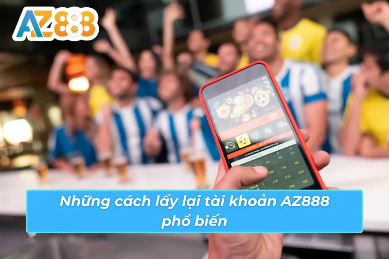 4 tình huống mất quyền truy cập AZ888 và cách xử lý tương ứng Xác định tình huống mất tài khoản AZ888 — quên mật khẩu, bị khóa hay mất SĐT