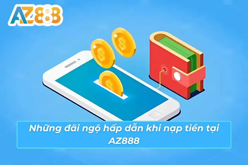 Lưu ý quan trọng khi nạp tiền AZ888 để tránh mất tiền