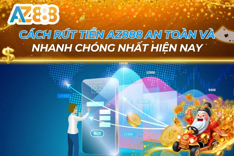Cách Rút Tiền AZ888 — Tự Động 1–5 Phút Về Ngân Hàng