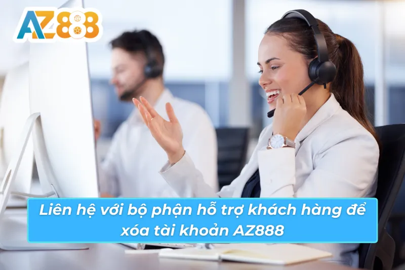 Quy trình xóa tài khoản AZ888 — liên hệ CSKH, xác minh danh tính, chờ 1–3 ngày Liên hệ CSKH AZ888 Live Chat 24/7 để gửi yêu cầu đóng tài khoản