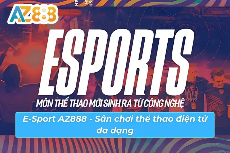 E-sport AZ888 cá cược LOL CS GO Dota 2 E-sport AZ888 cá cược LOL CS GO Dota 2