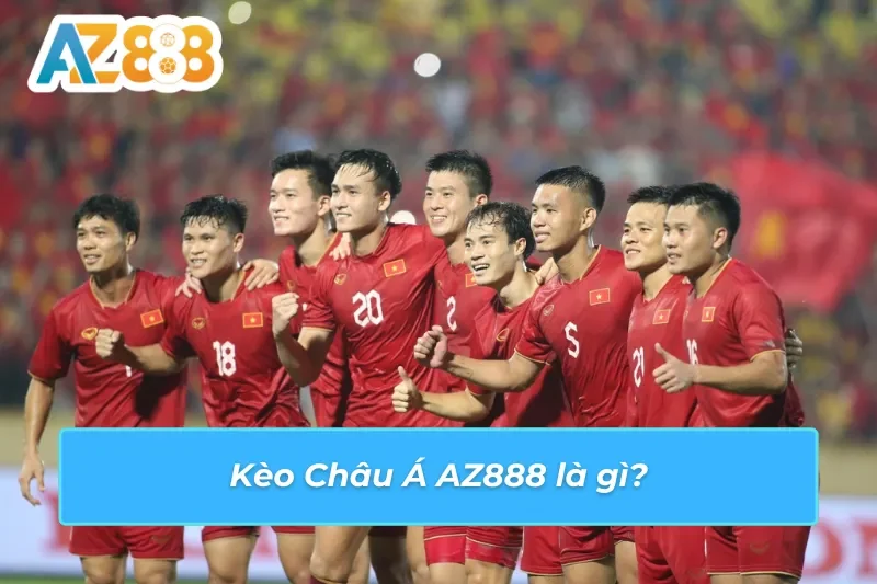 Kèo châu Á AZ888 là gì Kèo châu Á AZ888 là gì
