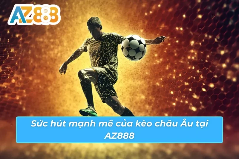 Cách đọc kèo châu Âu AZ888