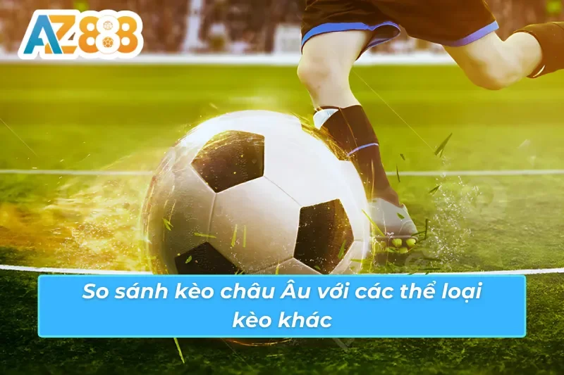 Mẹo chơi kèo châu Âu AZ888