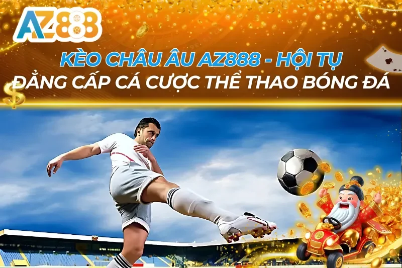 Kèo Châu Âu AZ888 — Cách Đọc Kèo 1X2 & Tính Tiền Thắng Đơn Gianr