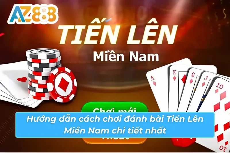 Cách chơi tiến lên miền Nam AZ888 Cách chơi tiến lên miền Nam AZ888